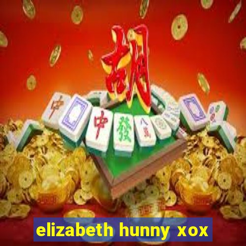 elizabeth hunny xox