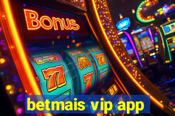 betmais vip app