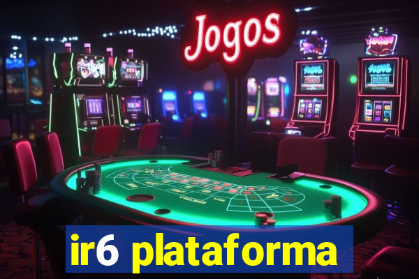 ir6 plataforma