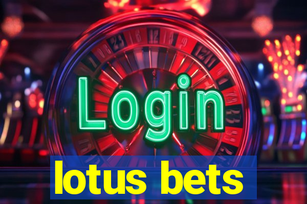 lotus bets