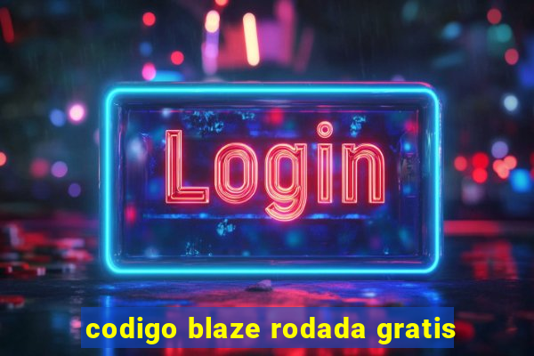 codigo blaze rodada gratis