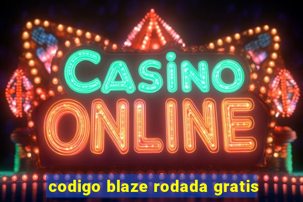 codigo blaze rodada gratis