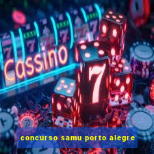 concurso samu porto alegre