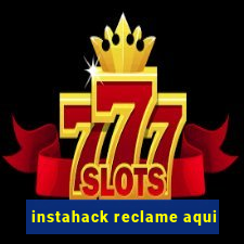 instahack reclame aqui