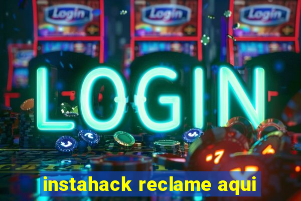 instahack reclame aqui