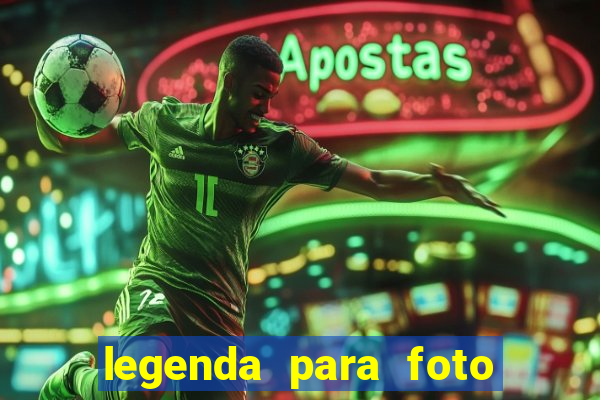 legenda para foto jogando bola