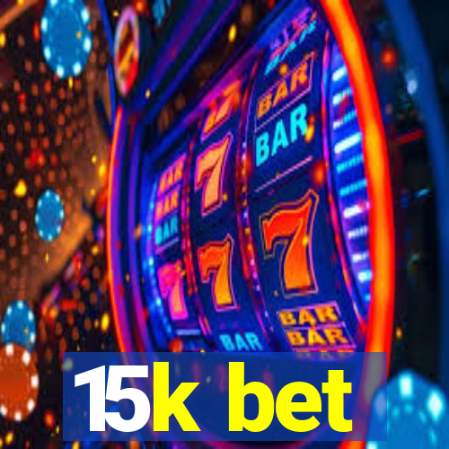 15k bet