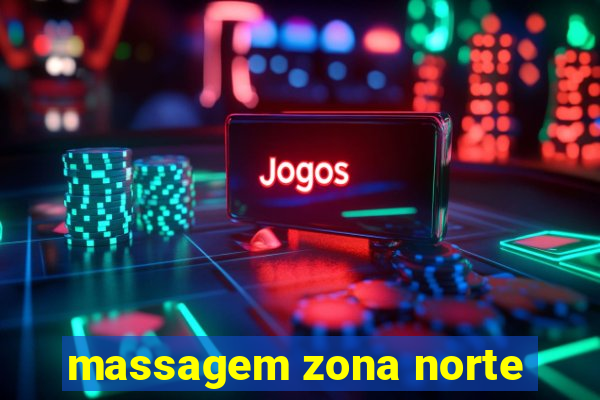 massagem zona norte