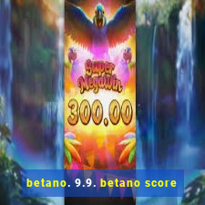 betano. 9.9. betano score