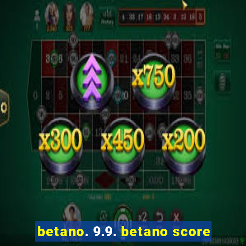 betano. 9.9. betano score