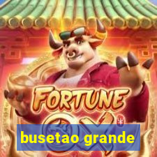 busetao grande