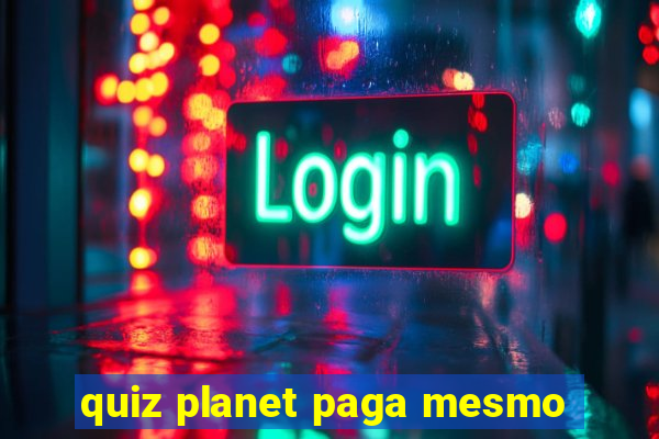 quiz planet paga mesmo