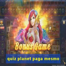 quiz planet paga mesmo