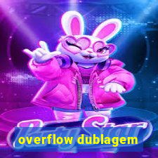 overflow dublagem