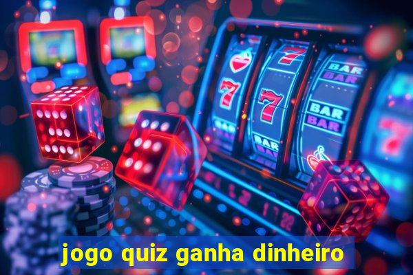 jogo quiz ganha dinheiro