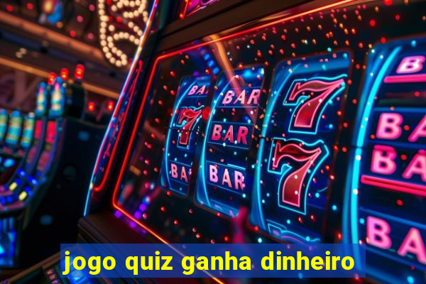 jogo quiz ganha dinheiro