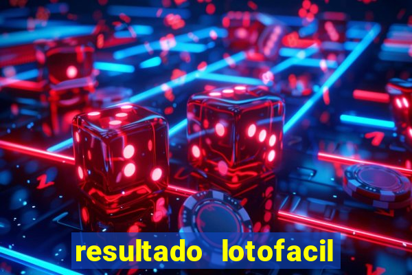 resultado lotofacil giga sena