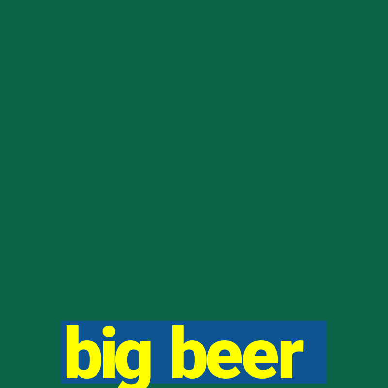 big beer