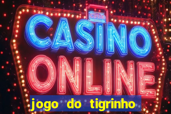 jogo do tigrinho que da bonus no cadastro