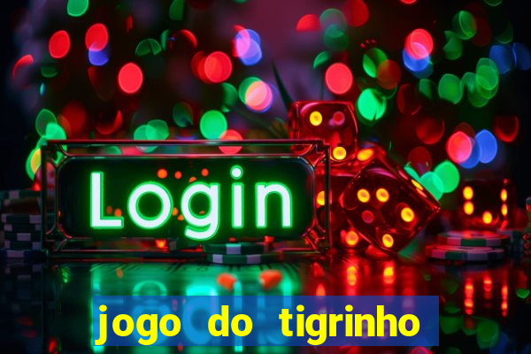 jogo do tigrinho que da bonus no cadastro