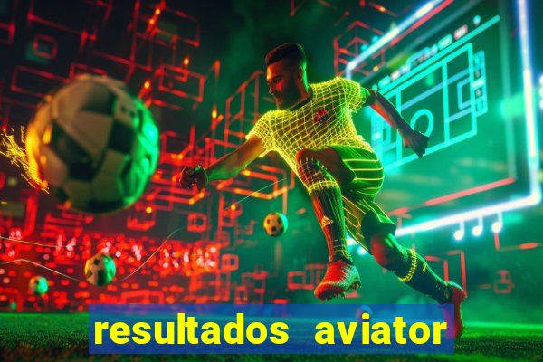 resultados aviator estrela bet