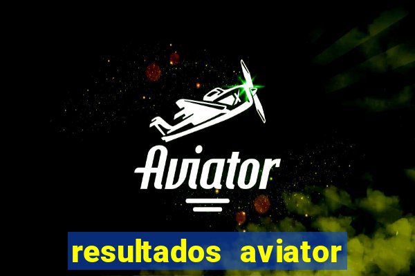 resultados aviator estrela bet