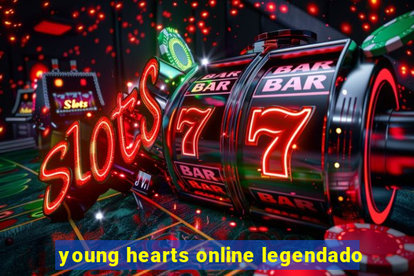 young hearts online legendado