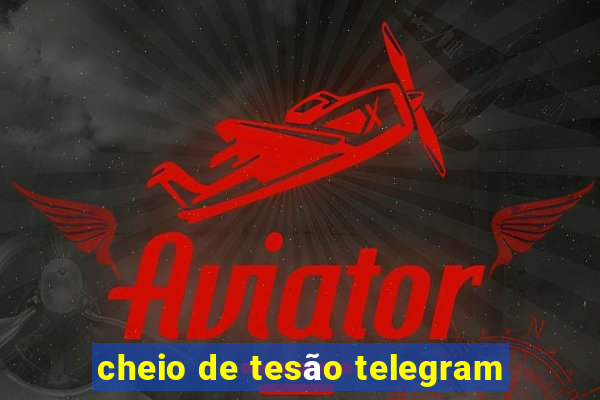 cheio de tesão telegram