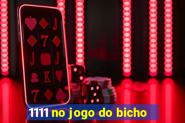 1111 no jogo do bicho