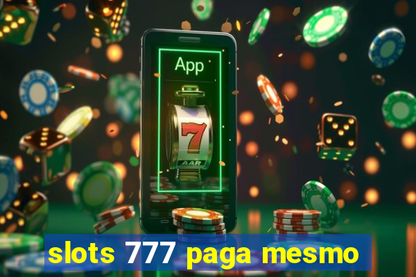 slots 777 paga mesmo