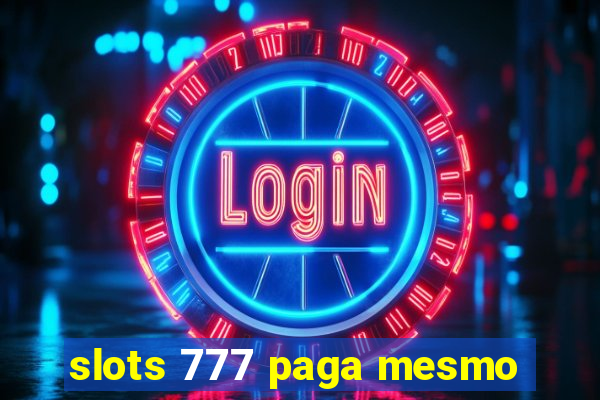 slots 777 paga mesmo