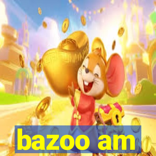 bazoo am