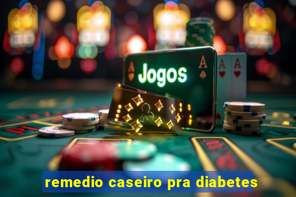 remedio caseiro pra diabetes