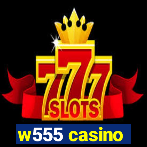 w555 casino