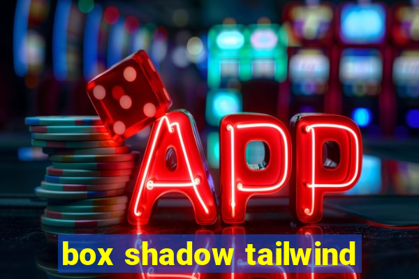 box shadow tailwind