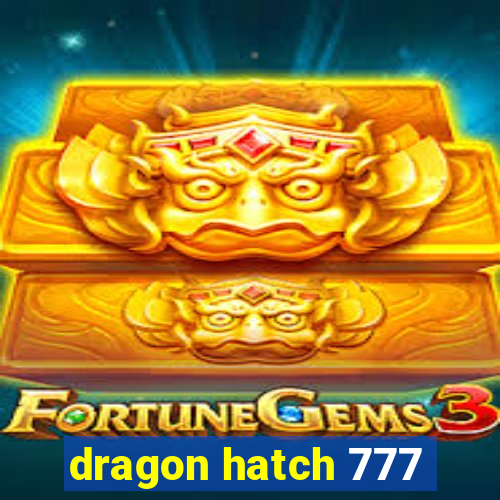 dragon hatch 777