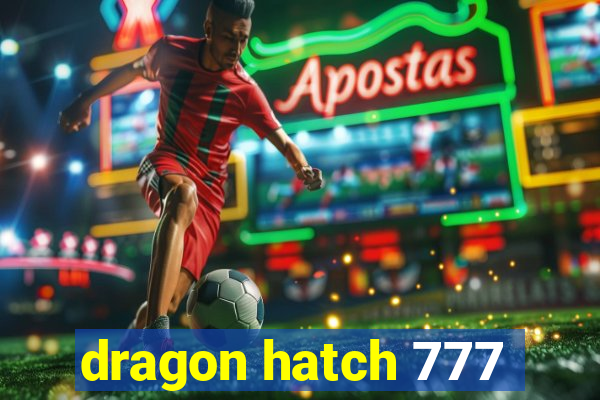 dragon hatch 777