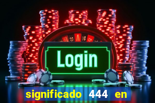 significado 444 en lo espiritual