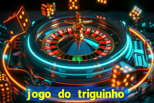 jogo do triguinho de ganhar dinheiro