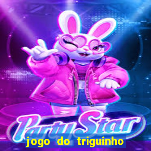 jogo do triguinho de ganhar dinheiro