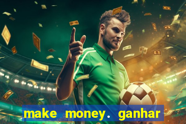 make money. ganhar dinheiro jogando