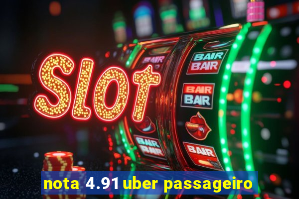 nota 4.91 uber passageiro