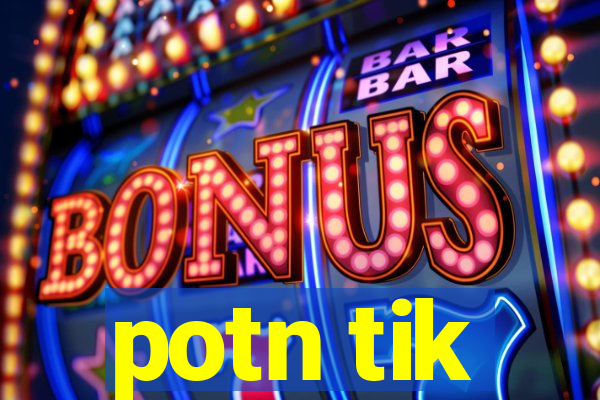 potn tik