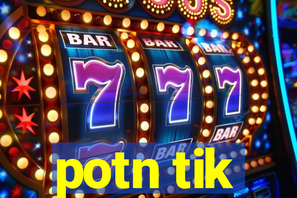 potn tik