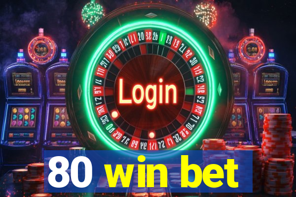 80 win bet