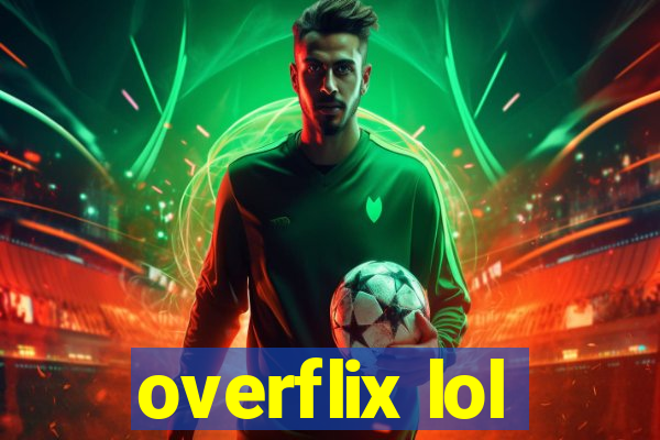 overflix lol