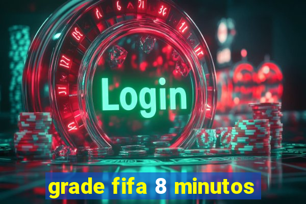 grade fifa 8 minutos