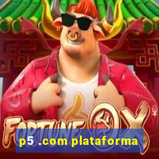 p5 .com plataforma