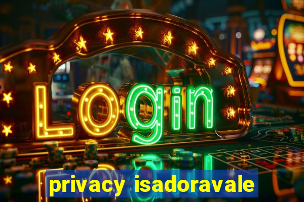 privacy isadoravale