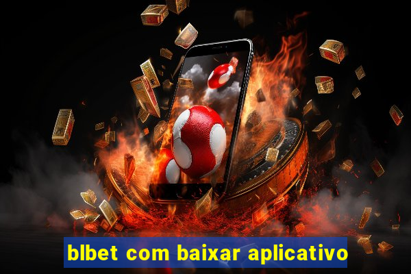 blbet com baixar aplicativo